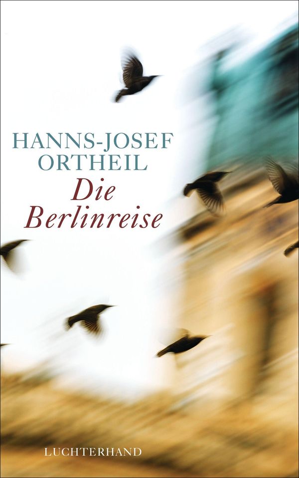 Die Berlinreise - Hanns-Josef Ortheil (Buch)