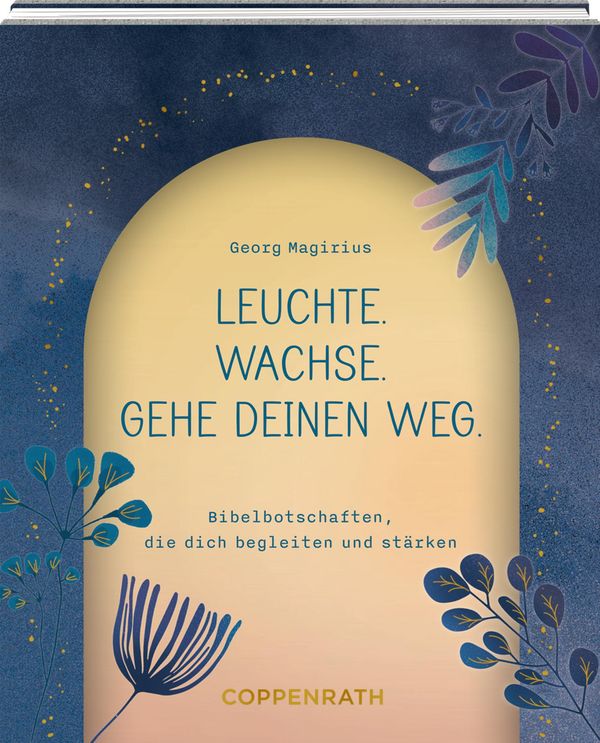 Leuchte. Wachse. Gehe deinen Weg. - Georg Magirius (Buch)