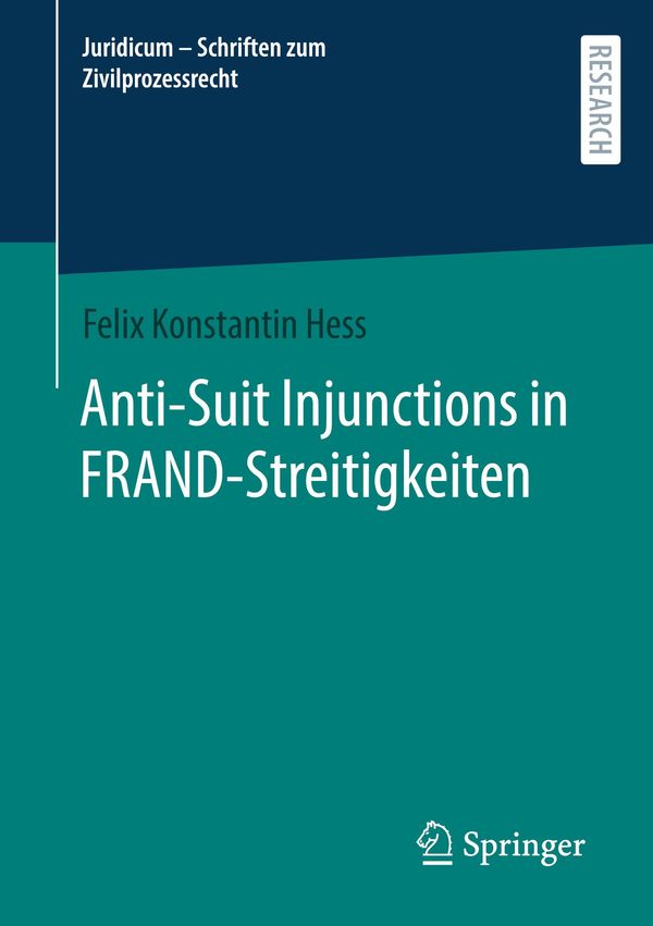 Anti-Suit Injunctions in FRAND-Streitigkeiten - Felix Konstantin Hess