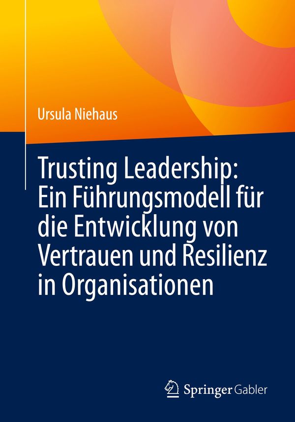 Trusting Leadership: Ein Führungsmodell für die Entwicklung von Ver...