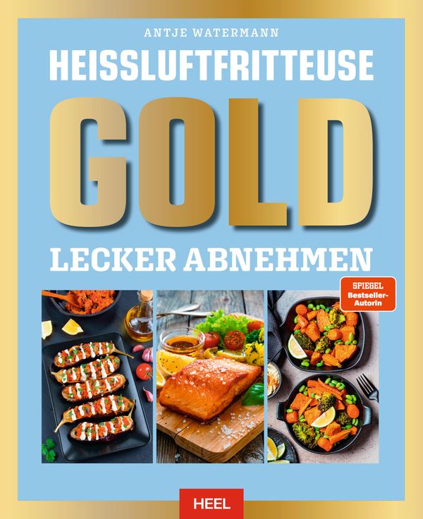 Heißluftfritteuse GOLD Lecker Abnehmen - Antje Watermann (Buch)