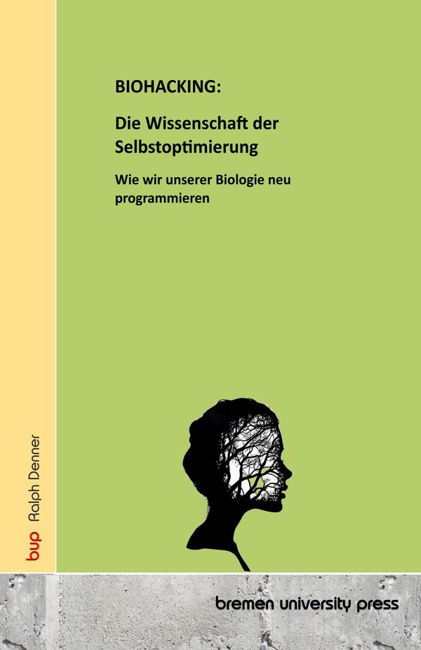 BIOHACKING: Die Wissenschaft der Selbstoptimierung - Ralph Denner