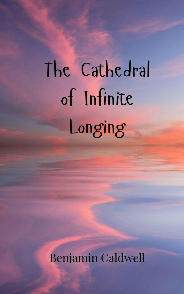 The Cathedral of Infinite Longing - Benjamin Caldwell (Buch)