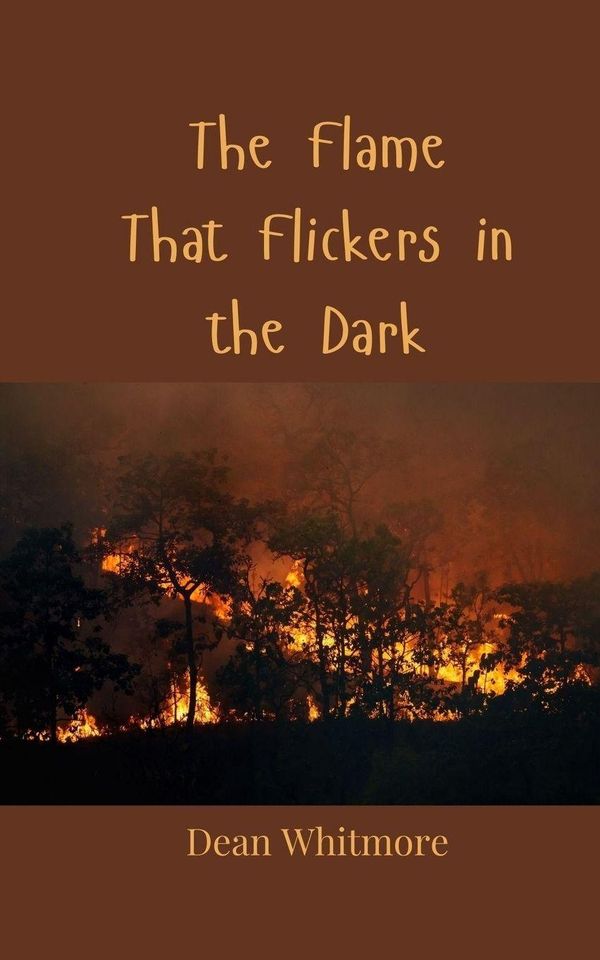 The Flame That Flickers in the Dark - Dean Whitmore (Buch)