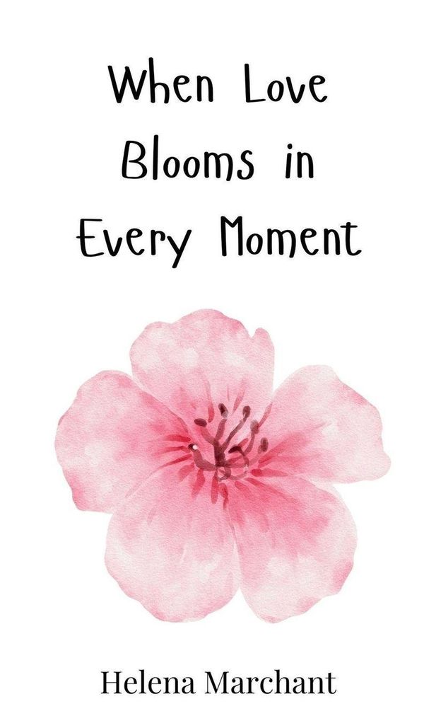 When Love Blooms in Every Moment - Helena Marchant (Buch)
