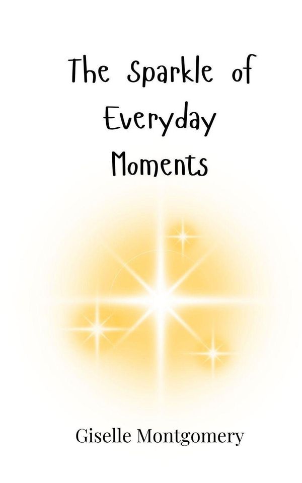 The Sparkle of Everyday Moments - Giselle Montgomery (Buch)