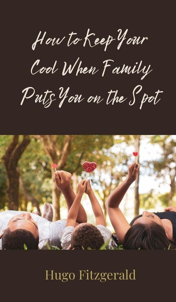 How to Keep Your Cool When Family Puts You on the Spot (Buch)