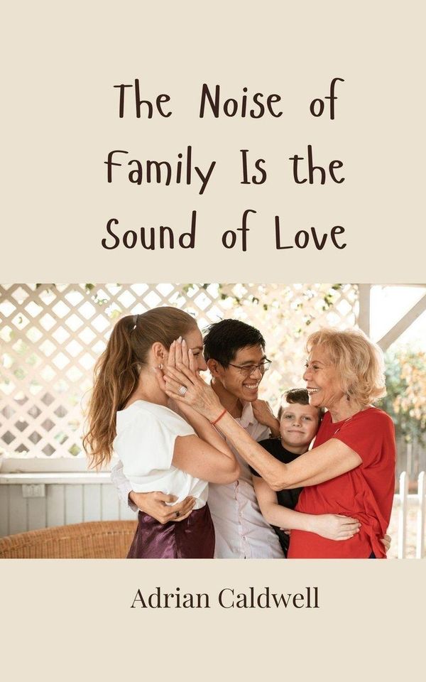 The Noise of Family Is the Sound of Love - Adrian Caldwell (Buch)