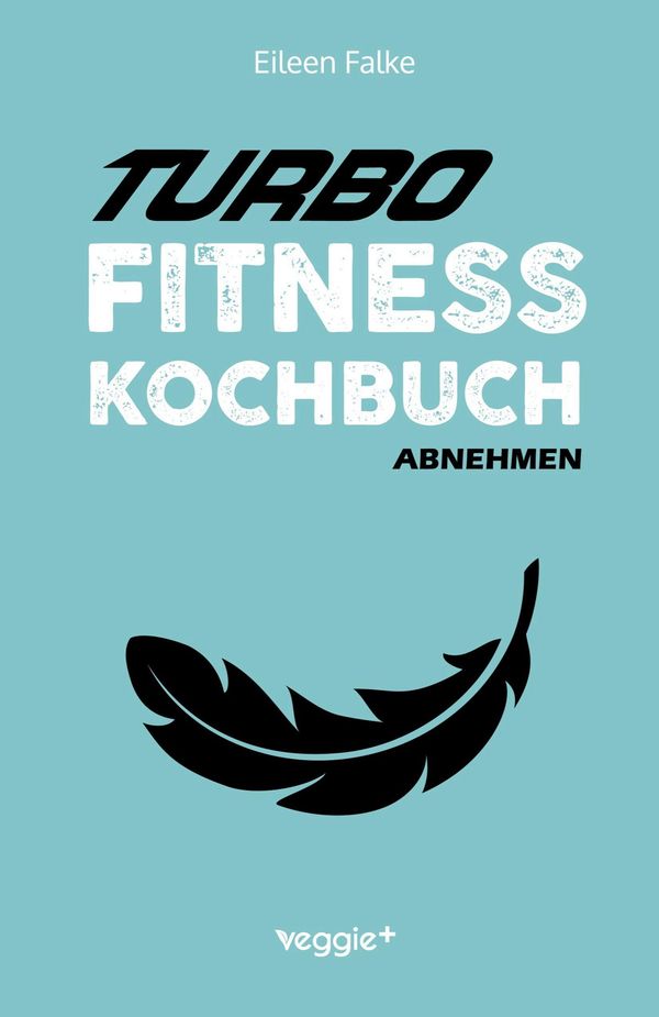 Turbo-Fitness-Kochbuch - Abnehmen - Eileen Falke (Buch)
