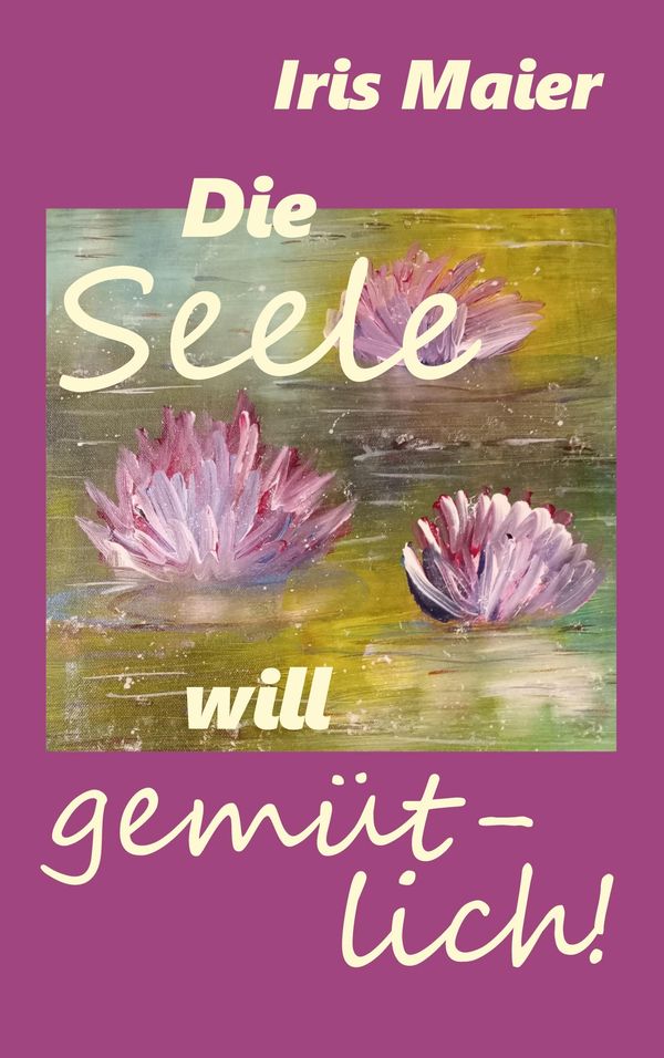 Die Seele will gemütlich - Iris Maier (Buch)