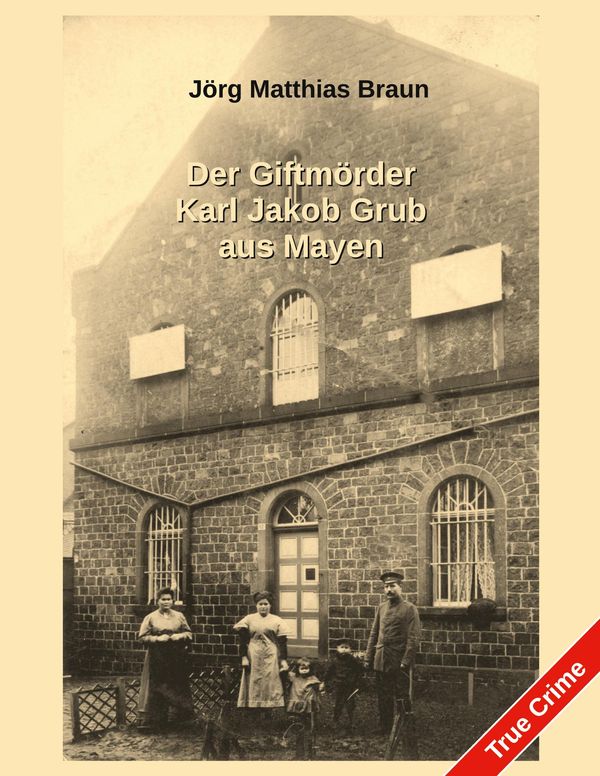 Der Giftmörder Karl Jakob Grub aus Mayen - Jörg Matthias Braun (Buch)