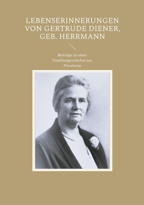 Lebenserinnerungen von Gertrude Diener, geb. Herrmann (Buch)