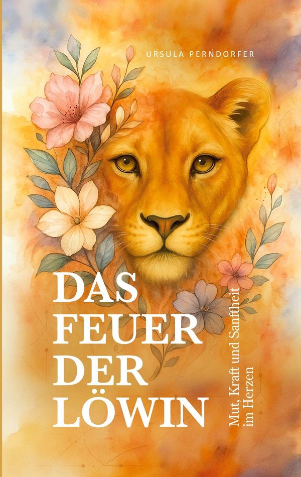 Das Feuer der Löwin - Ursula Perndorfer (Buch)