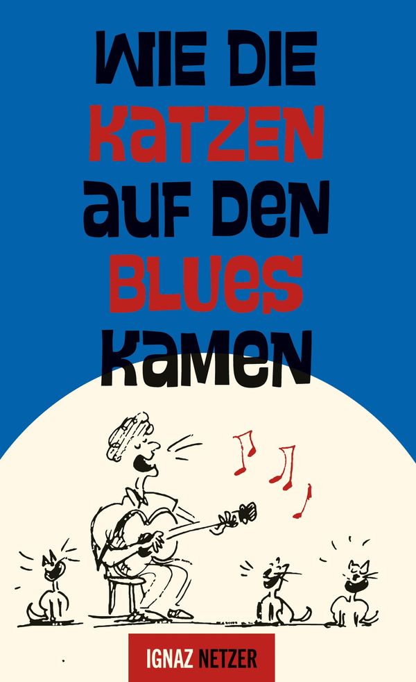 Wie die Katzen auf den Blues kamen - Ignaz Netzer (Buch)