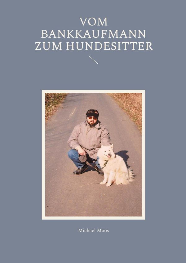 Vom Bankkaufmann zum Hundesitter - Michael Moos (Buch)