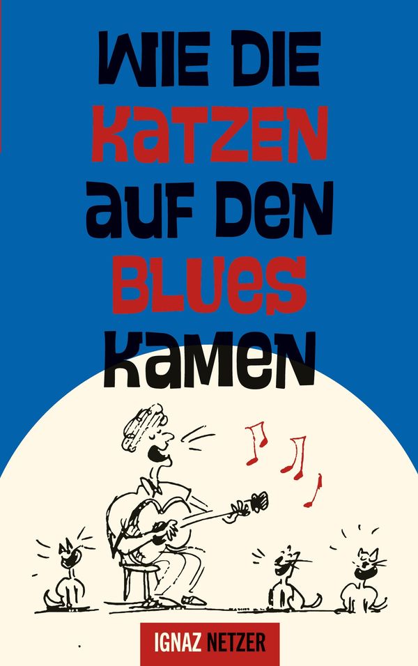 Wie die Katzen auf den Blues kamen - Ignaz Netzer (Buch)