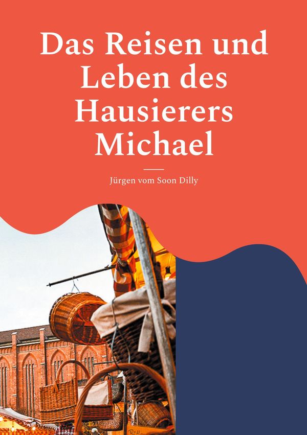 Das Reisen und Leben des Hausierers Michael - Jürgen vom Soon Dilly