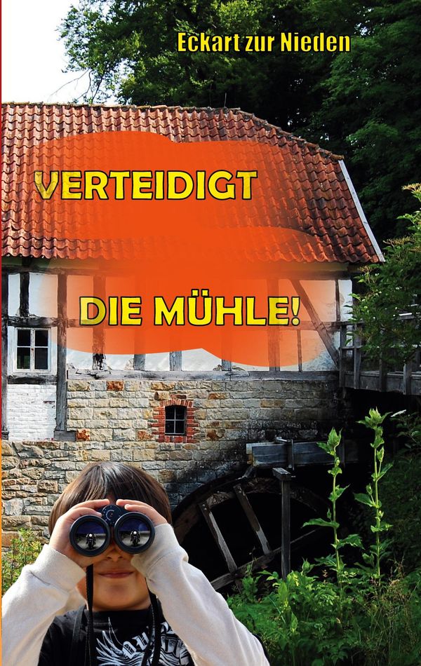 Verteidigt die Mühle! - Eckart zur Nieden (Buch)