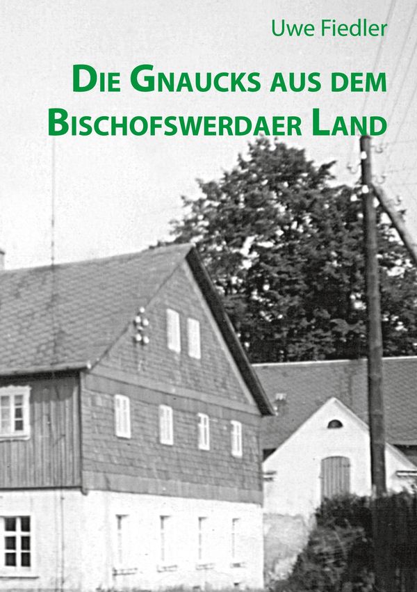 Die Gnaucks aus dem Bischofswerdaer Land - Uwe Fiedler (Buch)