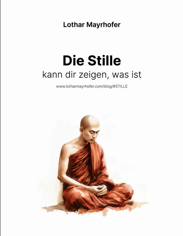 Die Stille kann dir zeigen, was ist - Lothar Mayrhofer (Buch)