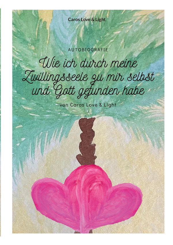 Wie ich durch meine Zwillingsseele zu mir selbst und Gott gefunden ...
