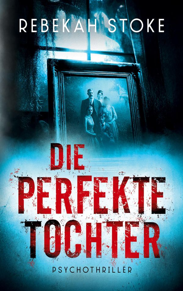 Die perfekte Tochter - Rebekah Stoke (Buch)
