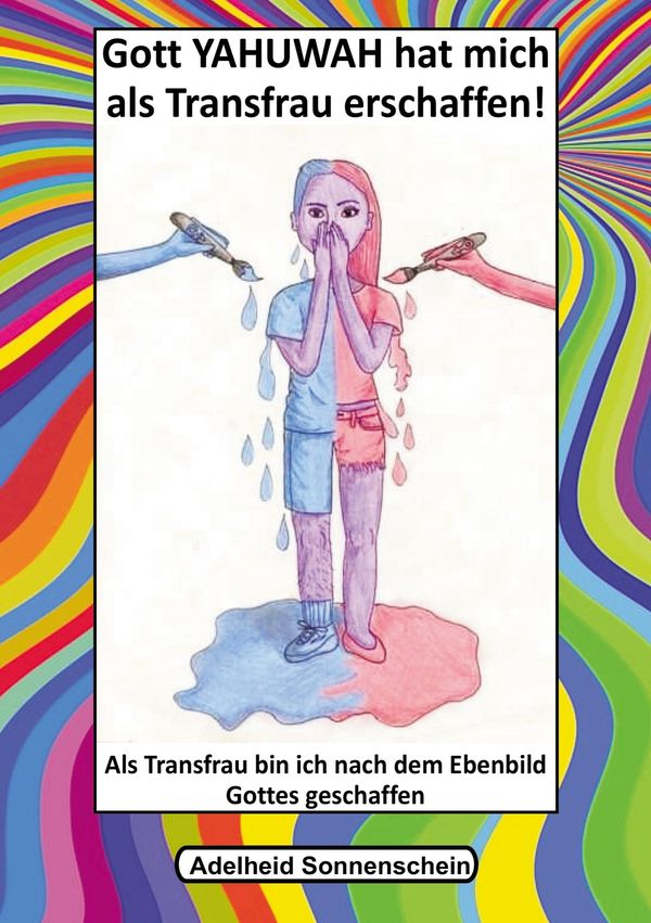 Gott YAHUWAH hat mich als Transfrau erschaffen - Adelheid Sonnenschein