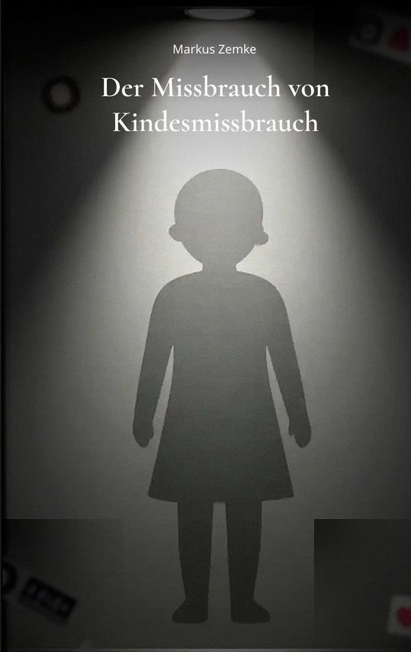 Der Missbrauch von Kindesmissbrauch - Markus Zemke (Buch)