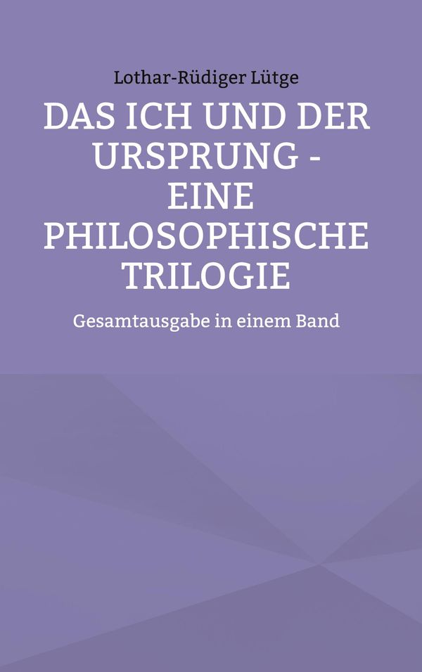 Das Ich und der Ursprung - Eine philosophische Trilogie (Buch)