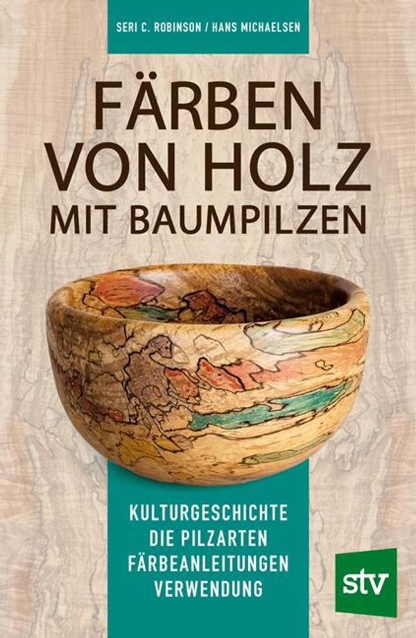 Färben von Holz mit Baumpilzen - Seri C. Robinson (Buch)