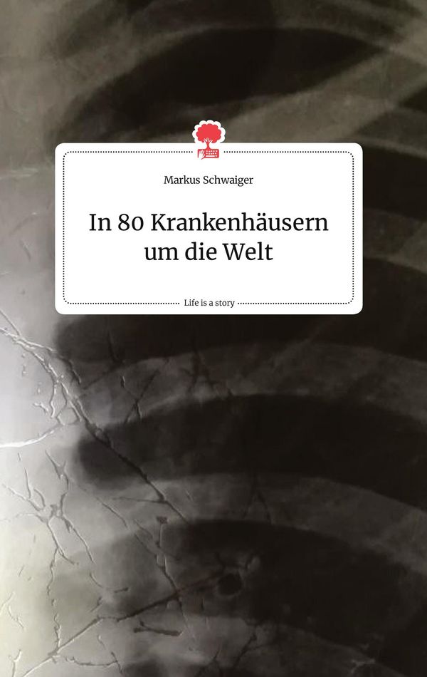 In 80 Krankenhäusern um die Welt. Life is a Story - story.one (Buch)