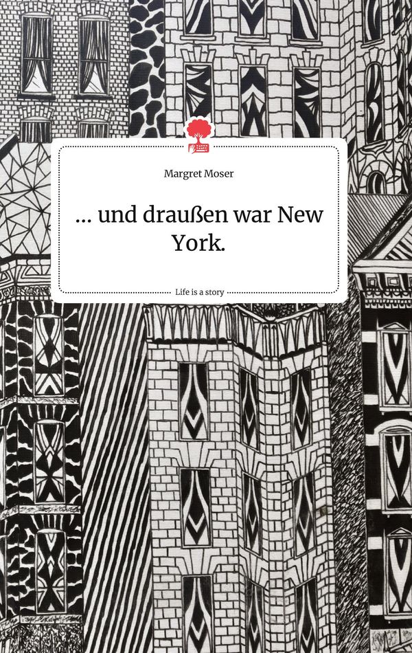 ... und draußen war New York. Life is a Story - story.one (Buch)