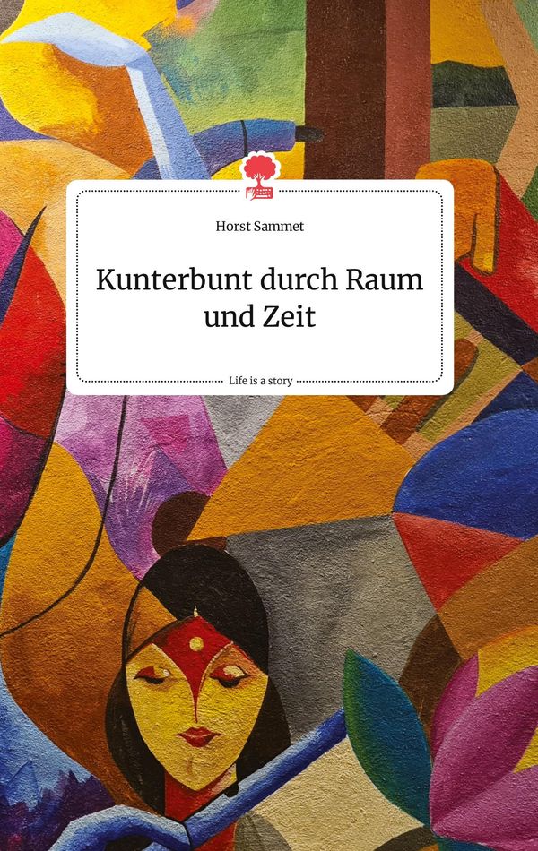 Kunterbunt durch Raum und Zeit. Life is a Story - story.one (Buch)