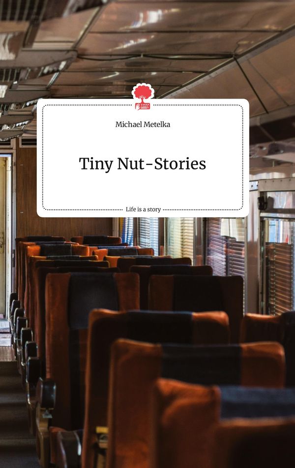 Tiny Nut-Stories. Life is a Story - story.one - Michael Metelka (Buch)