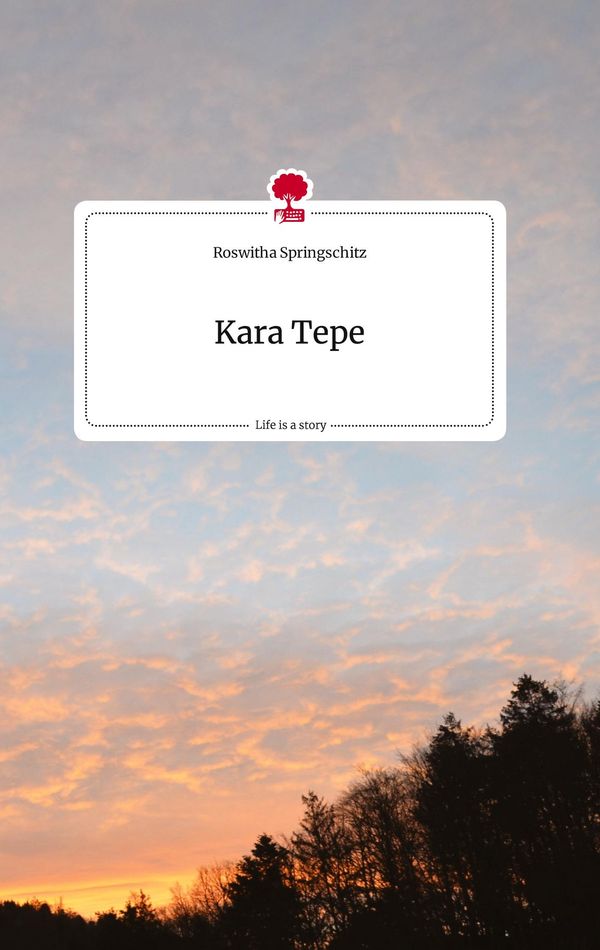 Kara Tepe. Life is a Story - story.one - Roswitha Springschitz (Buch)