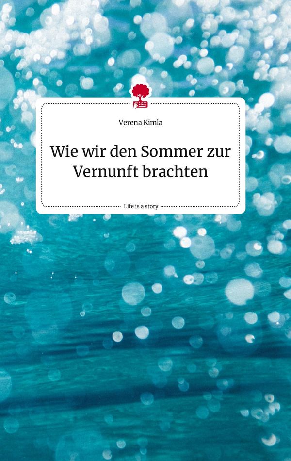Wie wir den Sommer zur Vernunft brachten. Life is a Story - story.o...