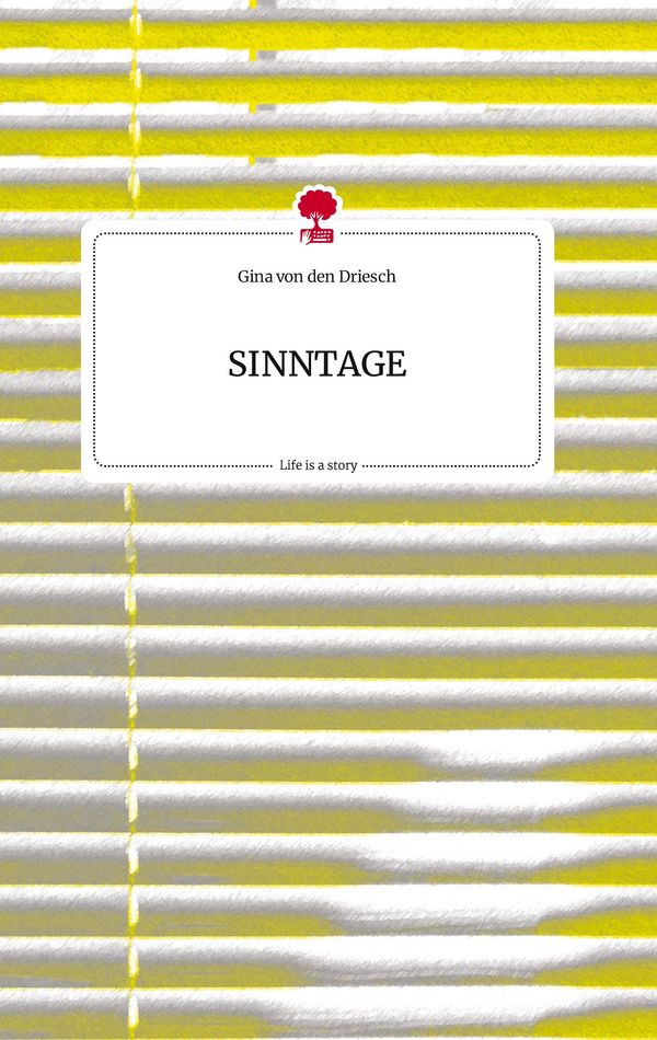 SINNTAGE. Life is a Story - story.one - Gina von den Driesch (Buch)