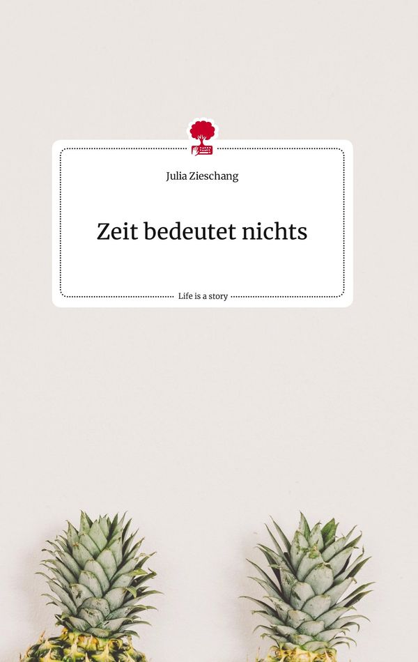 Zeit bedeutet nichts. Life is a Story - story.one - Julia Zieschang