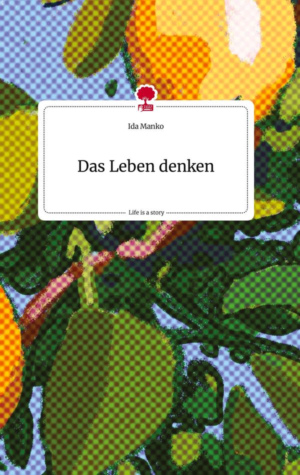 Das Leben denken. Life is a Story - story.one - Ida Manko (Buch)