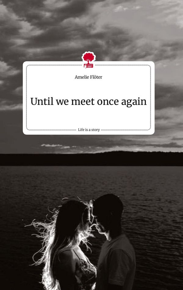 Until we meet once again. Life is a Story - story.one - Amelie Flöter