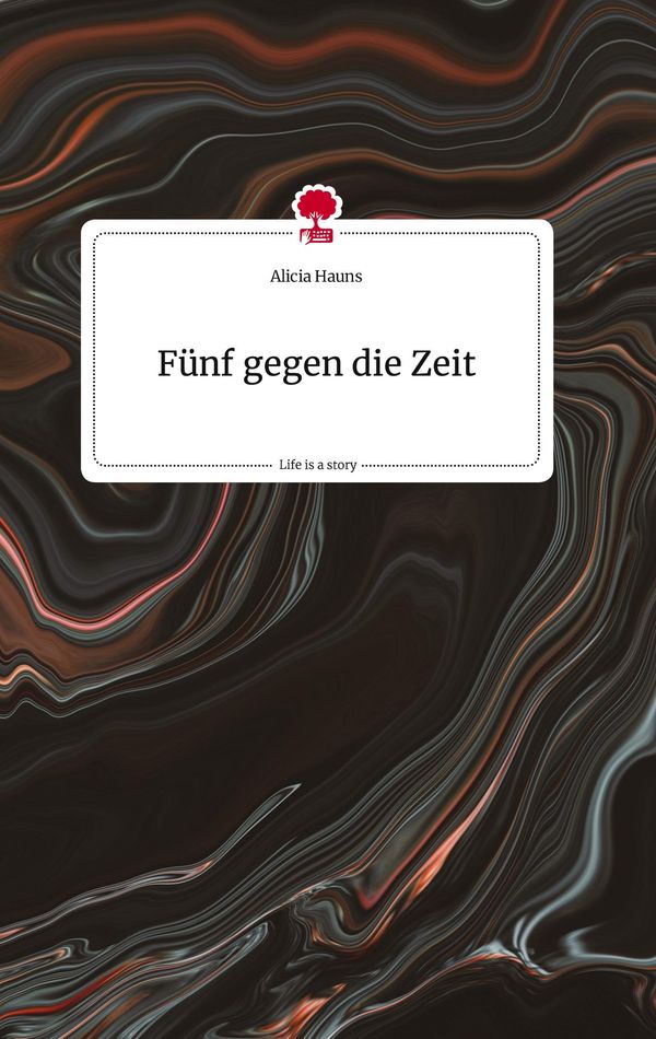 Fünf gegen die Zeit. Life is a Story - story.one - Alicia Hauns (Buch)