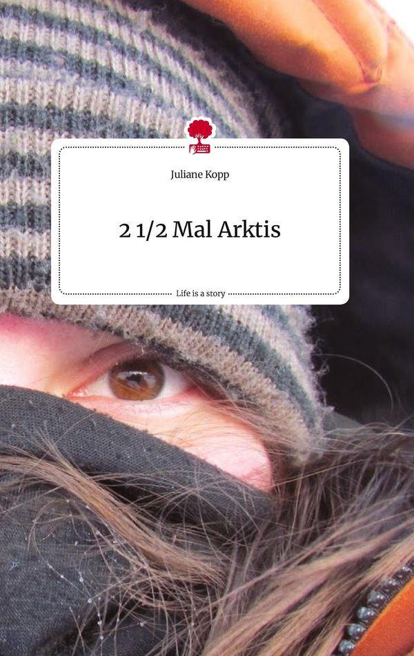 2 1/2 Mal Arktis. Life is a Story - story.one - Juliane Kopp (Buch)
