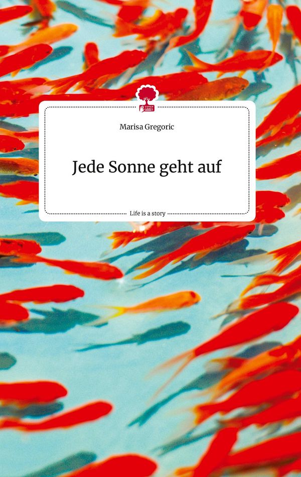 Jede Sonne geht auf. Life is a Story - story.one - Marisa Gregoric