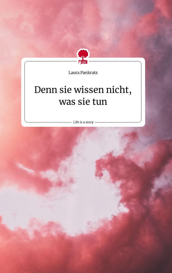 Denn sie wissen nicht, was sie tun. Life is a Story - story.one (Buch)