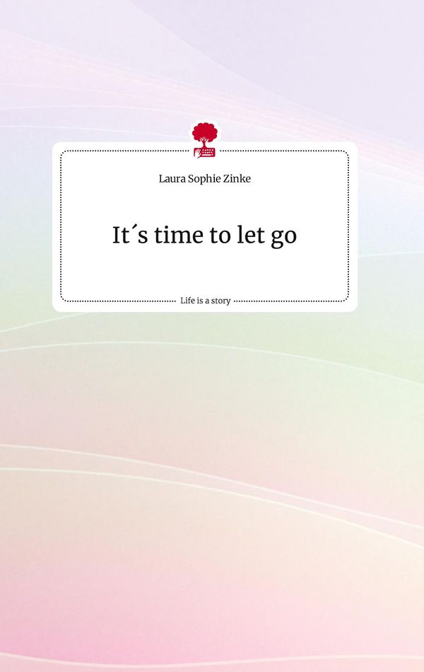 Its time to let go. Life is a Story - story.one - Laura Sophie Zinke