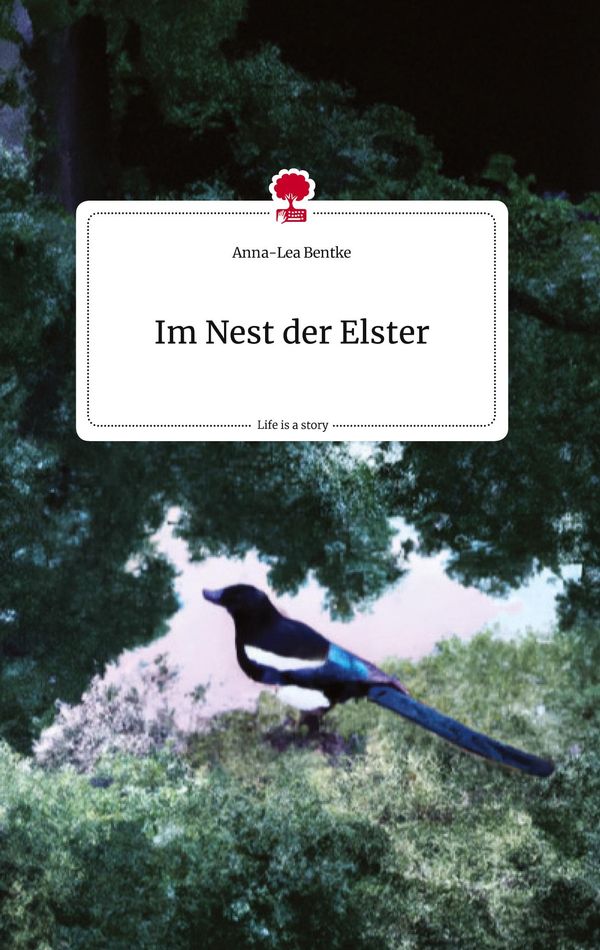 Im Nest der Elster. Life is a Story - story.one - Anna-Lea Bentke