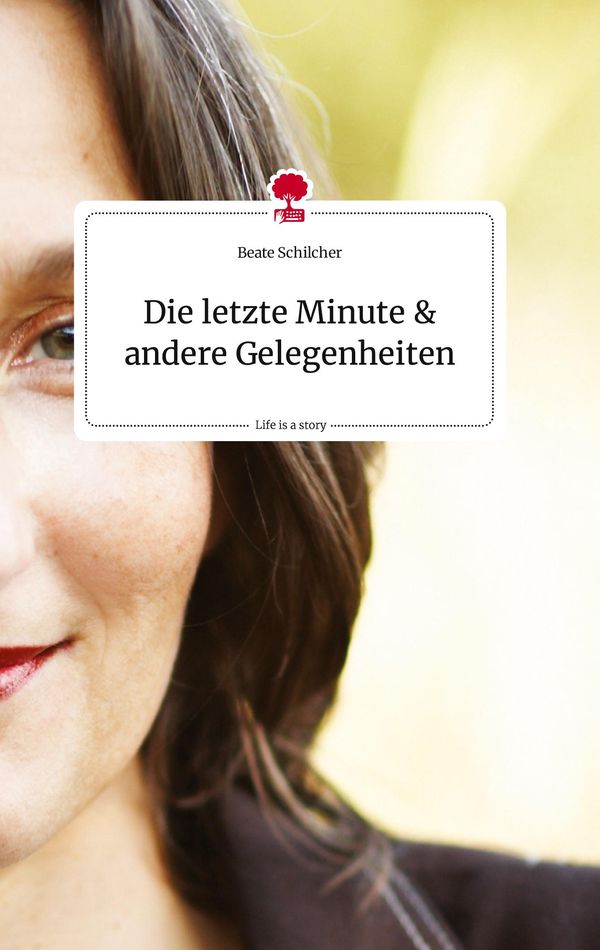 Die letzte Minute und andere Gelegenheiten. Life is a Story - story...