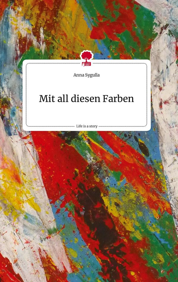 Mit all diesen Farben. Life is a Story - story.one - Anna Sygulla