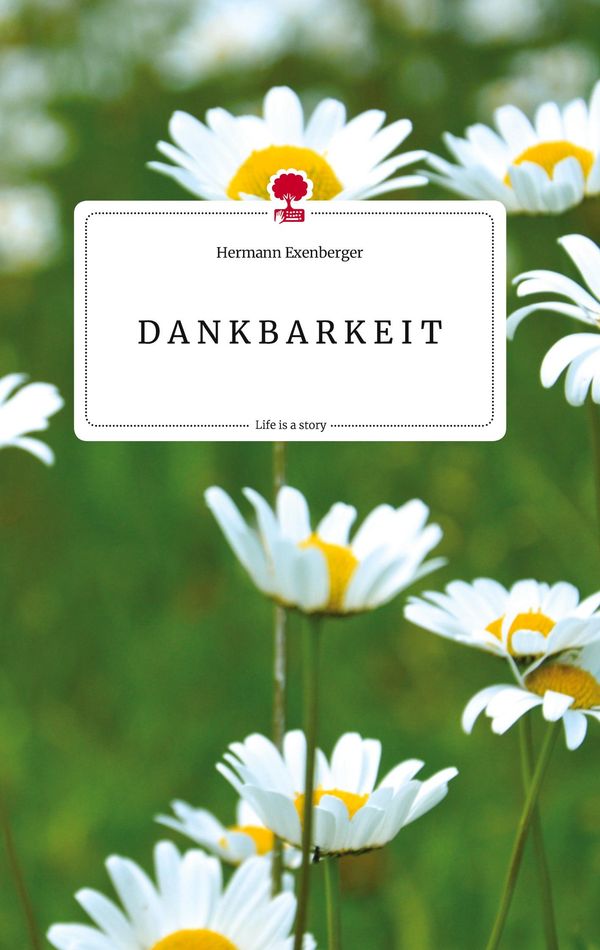 D A N K B A R K E I T. Life is a Story - story.one (Buch)
