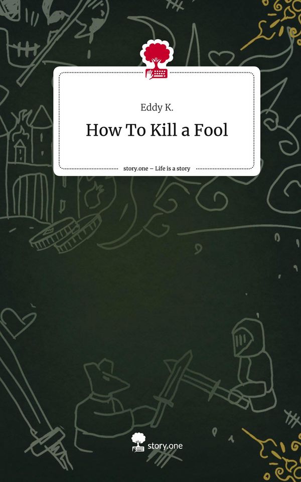 How To Kill a Fool. Life is a Story - story.one - Eddy K. (Buch)